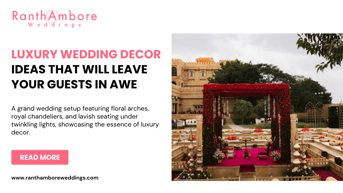Luxury Wedding Decor Ideas That Will Leave Your Guests in Awe 