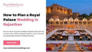 How to Plan a Royal Palace Wedding in Rajasthan 