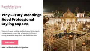 Why Luxury Weddings Need Professional Styling Experts 
