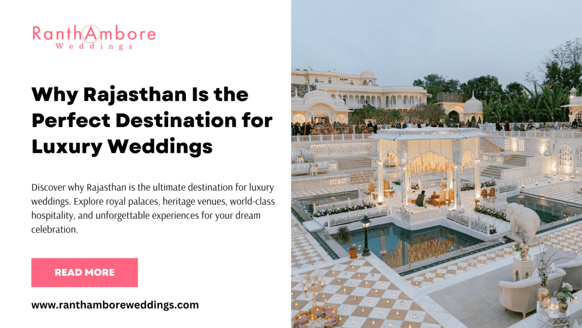 Why Rajasthan Is the Perfect Destination for Luxury Weddings 