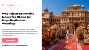 Why Rajasthan Remains India’s Top Choice for Royal Destination Weddings 